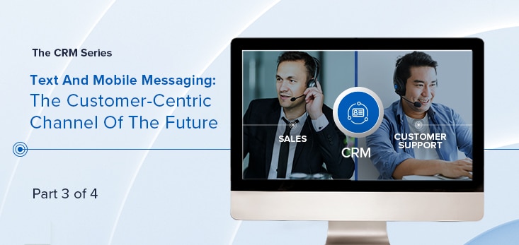 Text And Mobile Messaging- The Customer-Centric Channel Of The Future