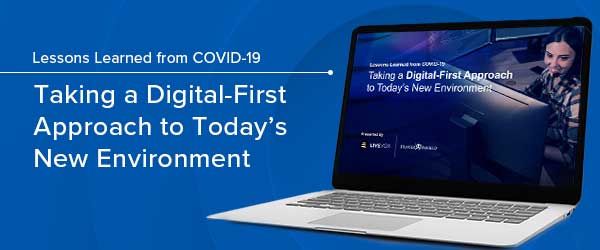Transcript: Lessons Learned from Covid-19: Taking a Digital-First Approach to Today’s New Environment