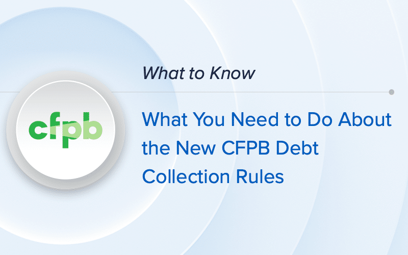 What You Need to Do About the New CFPB Debt Collection Rules