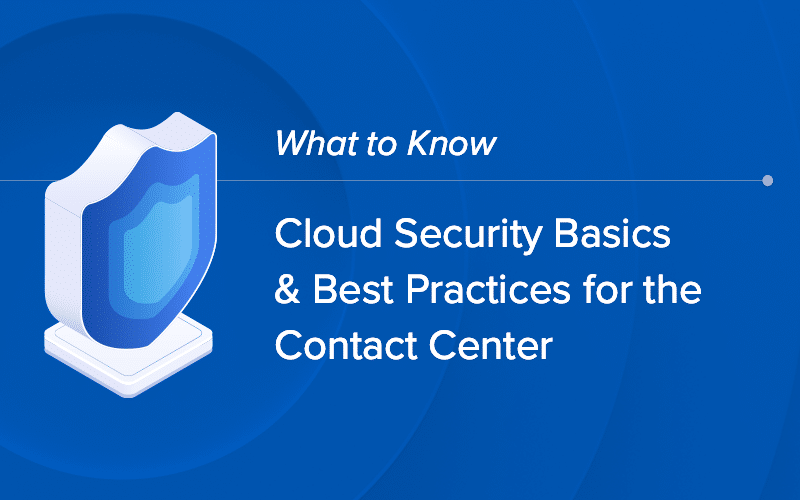 Cloud Security Basics & Best Practices for the Contact Center