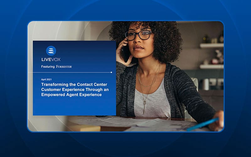 On-Demand Webinar: Transforming the Contact Center Customer Experience Through An Empowered Agent Experience