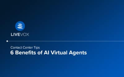 6 Benefits of AI Virtual Agents With LiveVox
