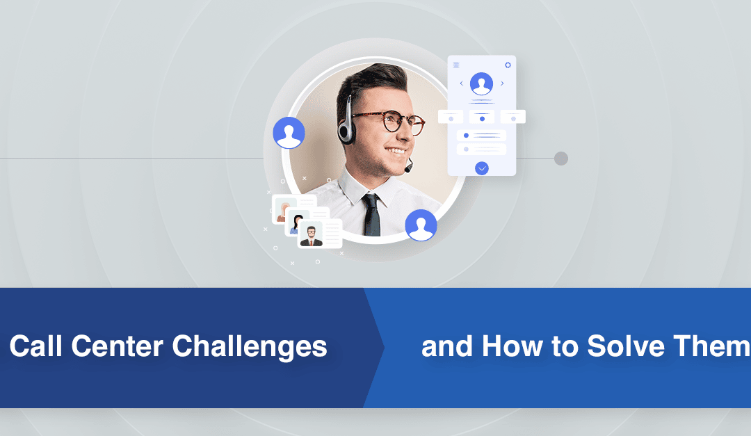 5 Call Center Challenges and How to Solve Them in 2024