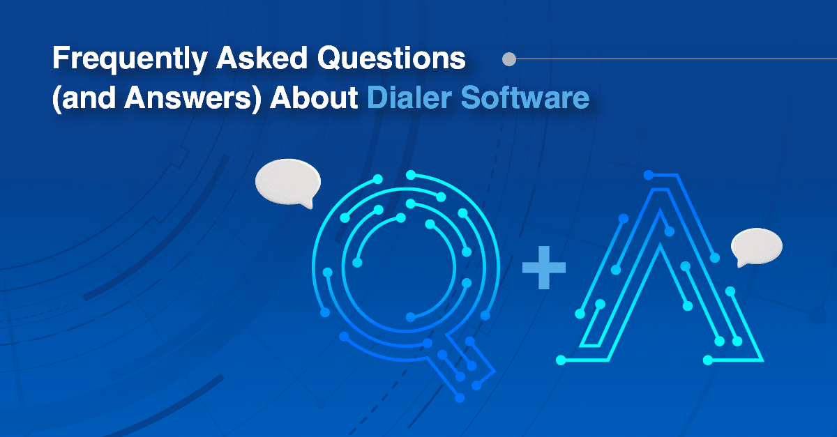 The Top Frequently Asked Questions (and Answers) About Dialer Software