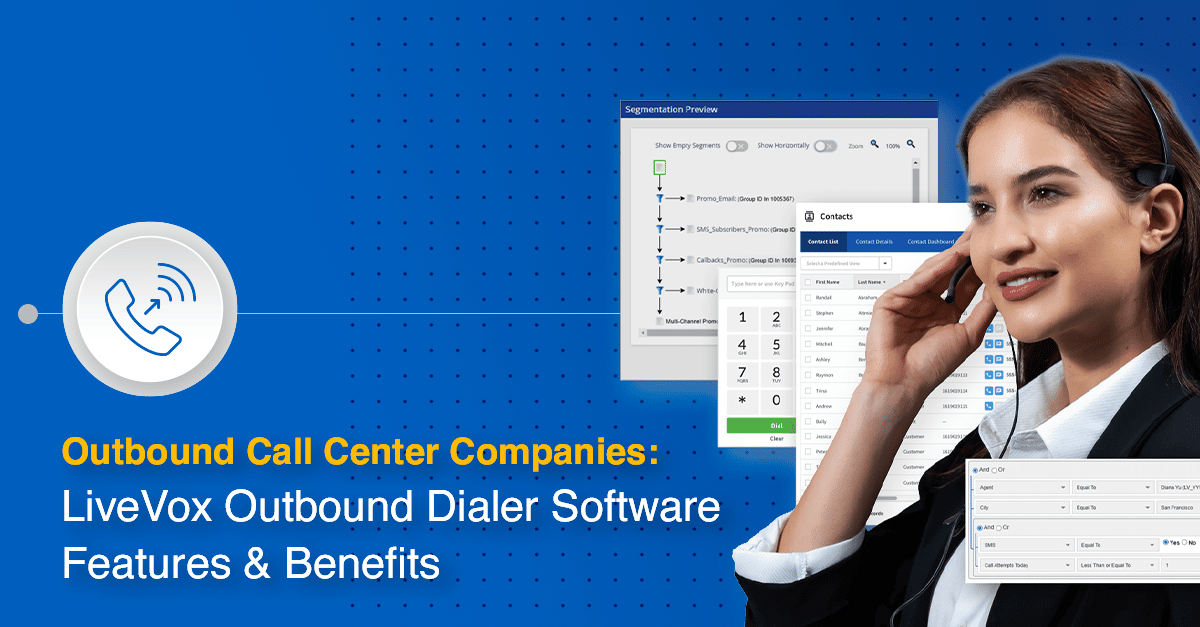 Outbound Call Center Companies: LiveVox Outbound Dialer Software Features & Benefits