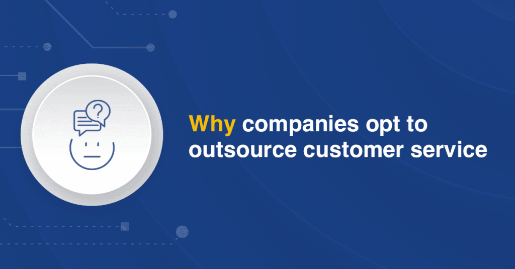 Why companies opt to outsource customer service