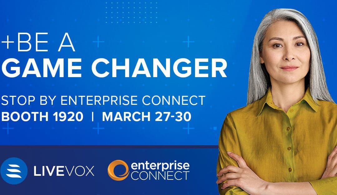 LiveVox to Showcase Latest Agent and Customer Experience Innovations at Enterprise Connect 2023