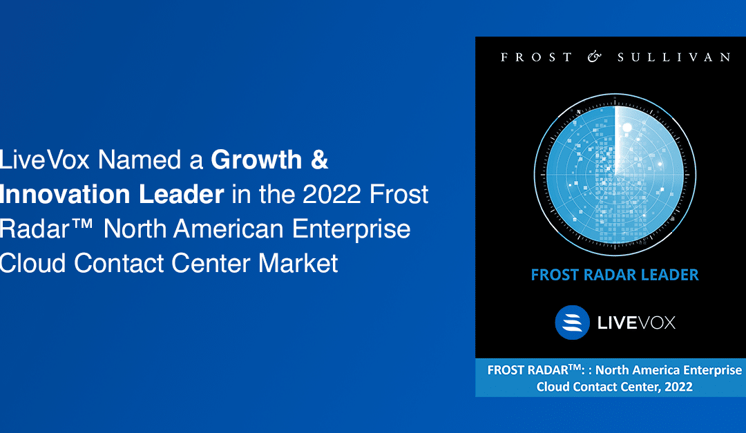 LiveVox Named An Innovation Leader In Frost Radar™ For The North American Enterprise Cloud Contact Center Market