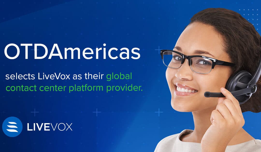 OTDAmericas Selects LiveVox’s Cloud Contact Center Platform to Optimize Customer Engagement and Mitigate Risk