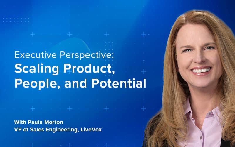 Scaling Product, People, and Potential with LiveVox VP of Sales Engineering Paula Morton