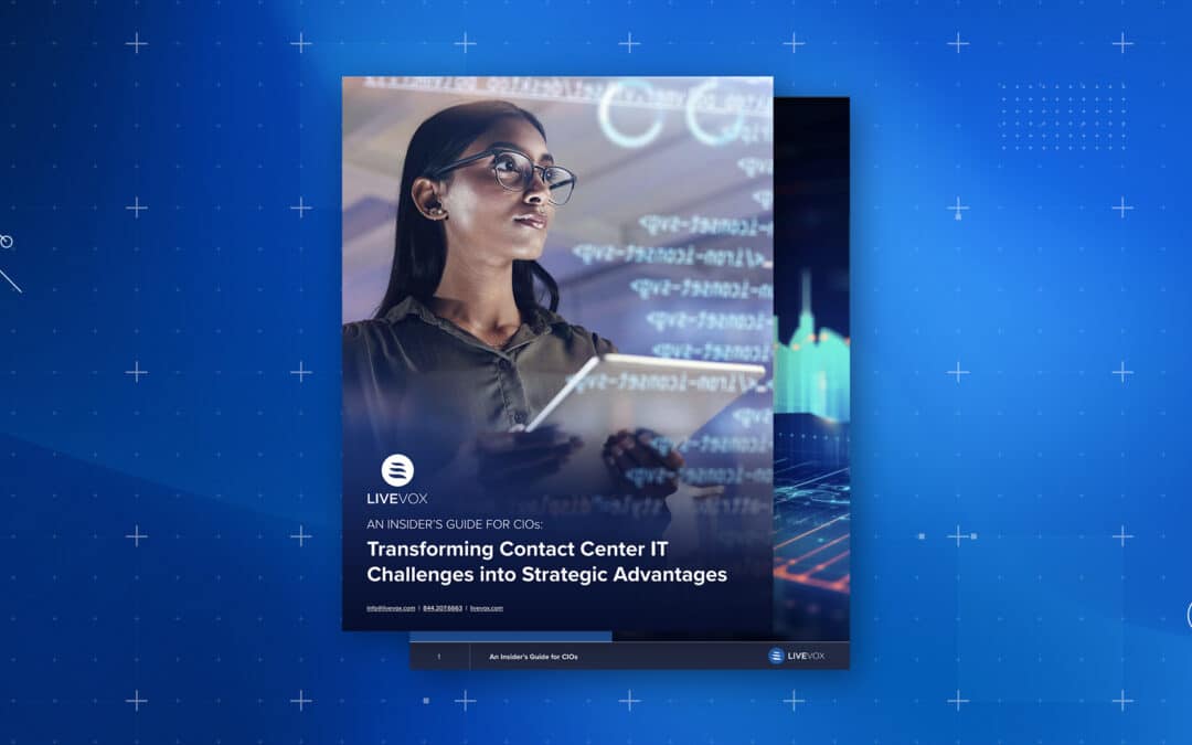 An Insider’s Guide for CIOs: Transforming Contact Center IT Challenges into Strategic Advantages